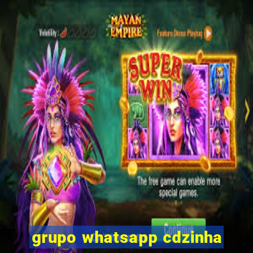 grupo whatsapp cdzinha